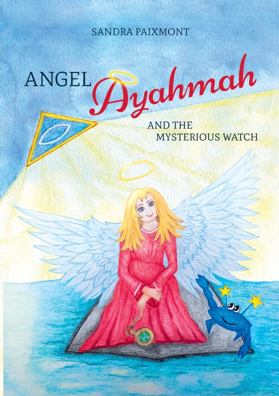 Angel Ayahmah And the Mysterious Watch: Angel Ayahmah's exciting journey to the mountain spirits, to a star dragon, and to the planet of unicorns (Angel Ayahmah: and the search for Gabriel)