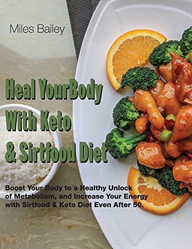 Heal Your Body With Keto & Sirtfood Diet: | 2 BOOK IN 1 |Boost Your Body to a Healthy Unlock of Metabolism and Increase Your Energy.|September 2021 Edition|