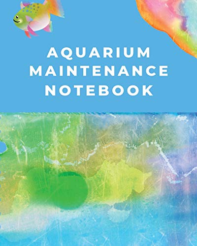 Aquarium Maintenance Notebook: Fish Hobby | Fish Book | Log Book | Plants | Pond Fish | Freshwater | Pacific Northwest | Ecology | Saltwater | Marine Reef