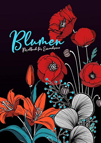 Blumen Malbuch für Erwachsene: Wunderschöne Blumen-Kompositionen zum Entspannen - Reale und abstrakte Blumen zum Stressabbau und mehr Achtsamkeit | A4 | 115 S
