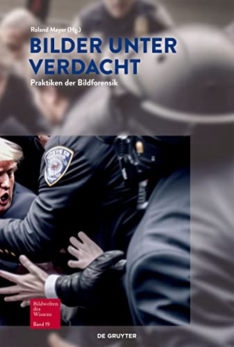 Bilder unter Verdacht: Praktiken der Bildforensik (Bildwelten des Wissens)