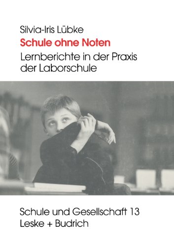 Schule ohne Noten: Lernberichte in der Praxis der Laborschule (Schule und Gesellschaft)