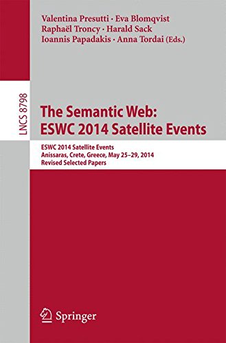 The Semantic Web: ESWC 2014 Satellite Events: ESWC 2014 Satellite Events, Anissaras, Crete, Greece, May 25-29, 2014, Revised Selected Papers (Lecture ... and HCI) (Lecture Notes in Computer Science)