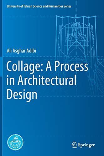 Collage: A Process in Architectural Design (University of Tehran Science and Humanities Series)