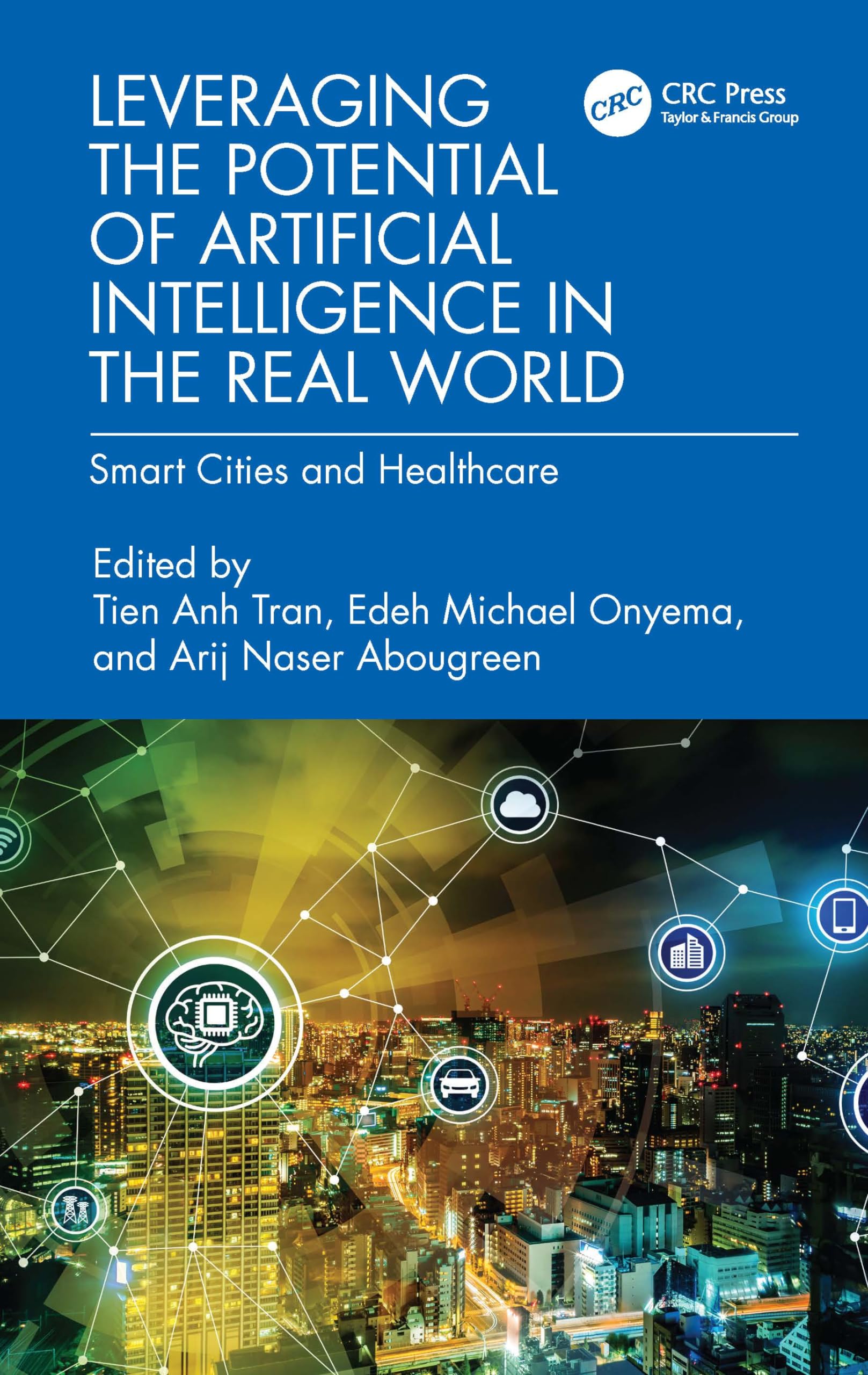 Leveraging the Potential of Artificial Intelligence in the Real World: Smart Cities and Healthcare (Advances in Digital Technologies for Smart Applications)