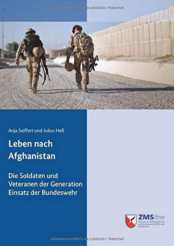 Leben nach Afghanistan: Die Soldaten und Veteranen der Generation Einsatz der Bundeswehr. Ergebnisse der sozialwissenschaftlichen Langzeitbegleitung des 22. Kontingents ISAF