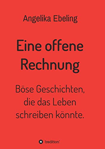 Eine offene Rechnung: Böse Geschichten, die das Leben schreiben könnte.