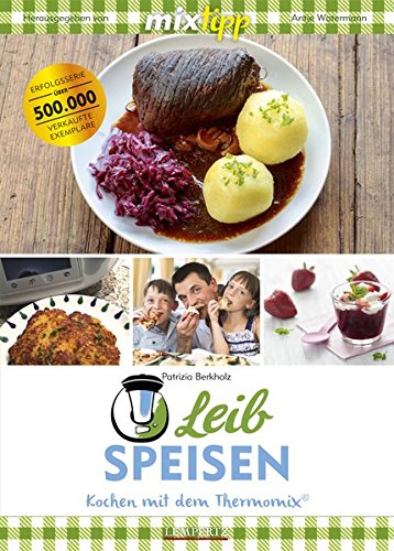 mixtipp Leibspeisen: Hausmannskost für den Thermomix: Hausmannskost aus dem Thermomix® (Kochen mit dem Thermomix®)