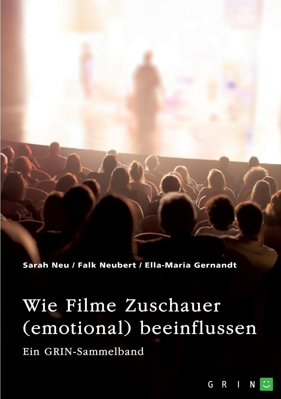 Wie Filme Zuschauer (emotional) beeinflussen. Welchen Effekt haben Perspektive, Ton, Farbe und Product Placements?: Ein GRIN-Sammelband