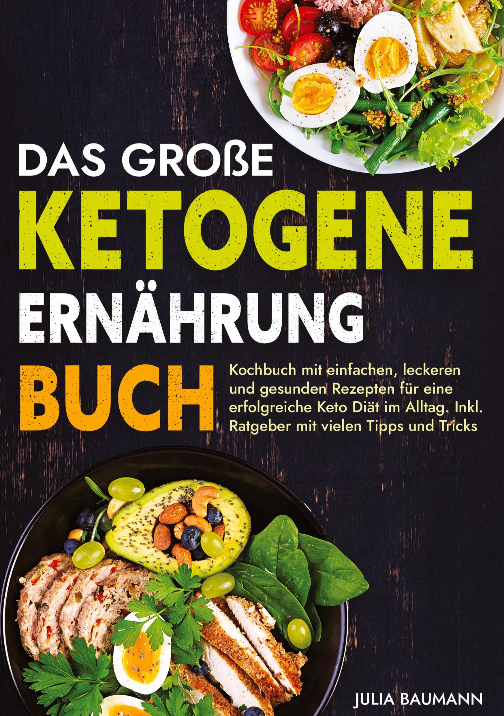 Das große Ketogene Ernährung Buch: Kochbuch mit einfachen, leckeren und gesunden Rezepten für eine erfolgreiche Keto Diät im Alltag. Inkl. Ratgeber mit vielen Tipps und Tricks