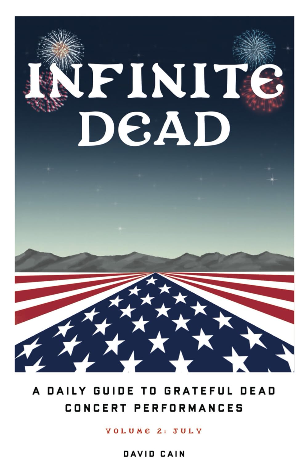 Infinite Dead: A Daily Guide To Grateful Dead Concert Performances - Volume 2: July