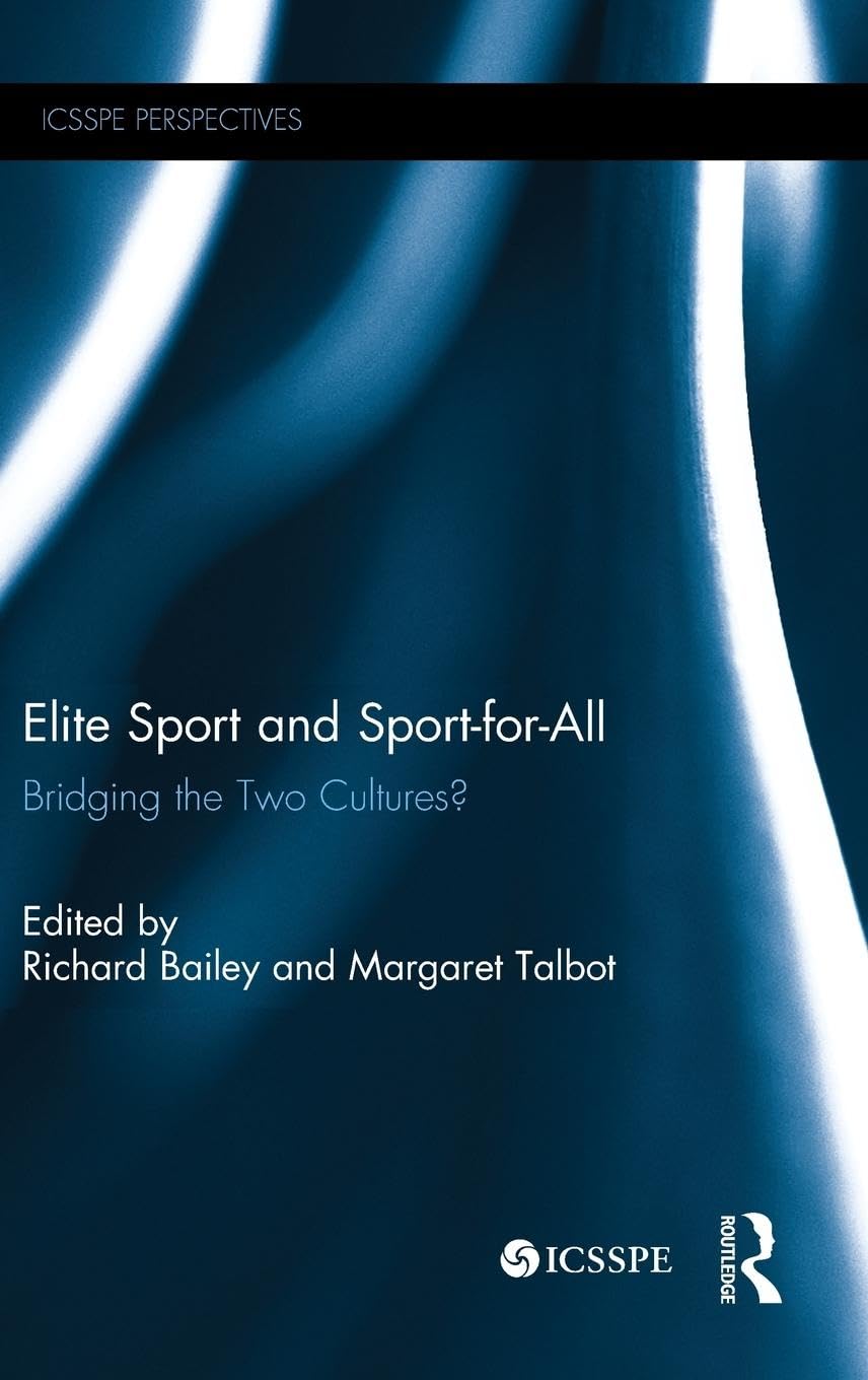 Elite Sport and Sport-for-All: Bridging the Two Cultures? (Perspectives: The Multidisciplinary Series of Physical Education and Sport Science)