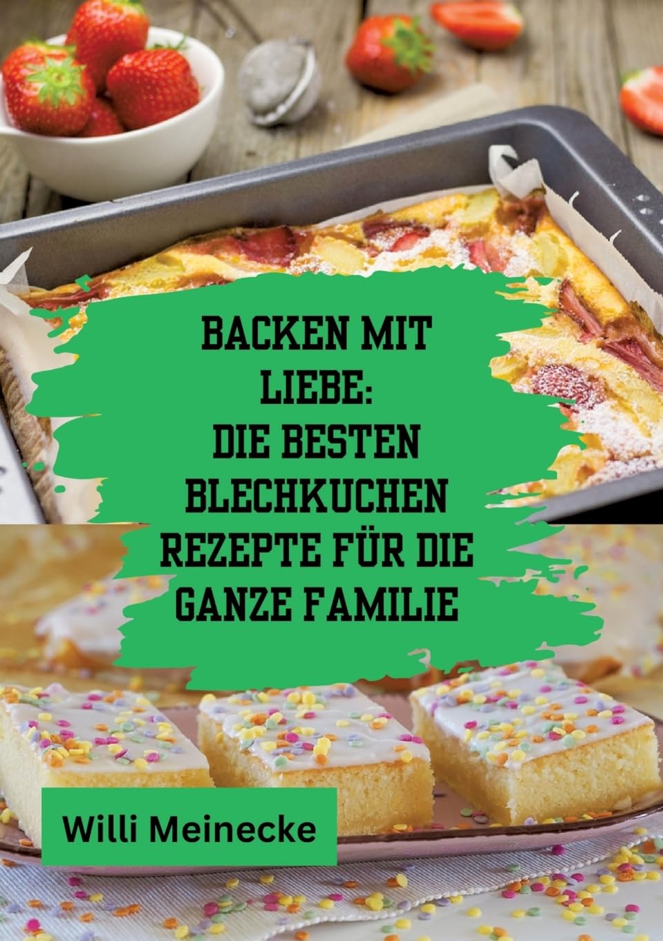 Backen mit Liebe: Die besten Blechkuchen Rezepte für die ganze Familie: Mit über 112 Rezepten