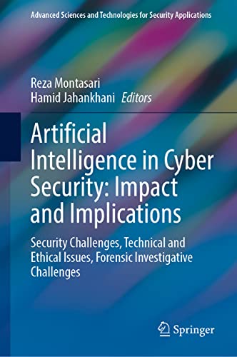 Artificial Intelligence in Cyber Security: Impact and Implications: Security Challenges, Technical and Ethical Issues, Forensic Investigative ... and Technologies for Security Applications)