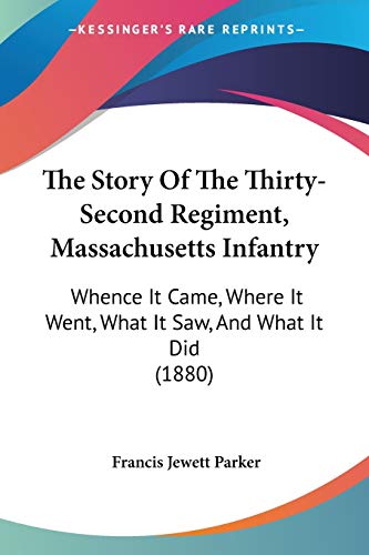 The Story Of The Thirty-Second Regiment, Massachusetts Infantry: Whence It Came, Where It Went, What It Saw, And What It Did (1880)