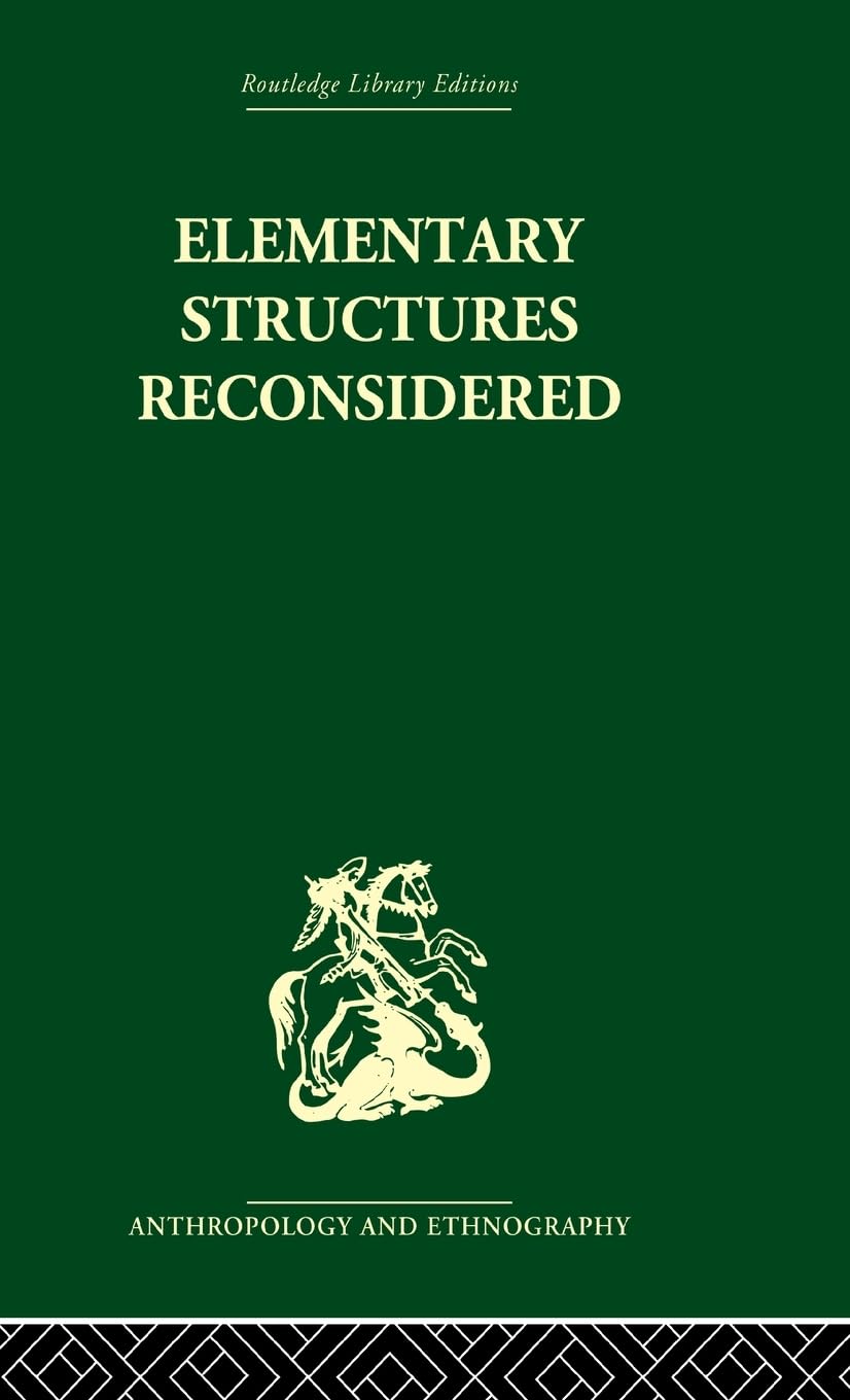 Elementary Structures Reconsidered: Levi-Strauss on Kinship (Routledge Library Editions: Anthropology and Ethnography)
