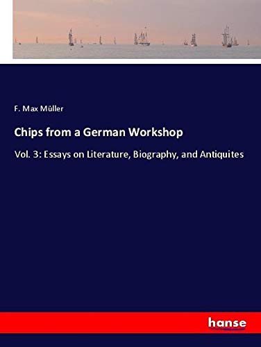 Chips from a German Workshop: Vol. 3: Essays on Literature, Biography, and Antiquites