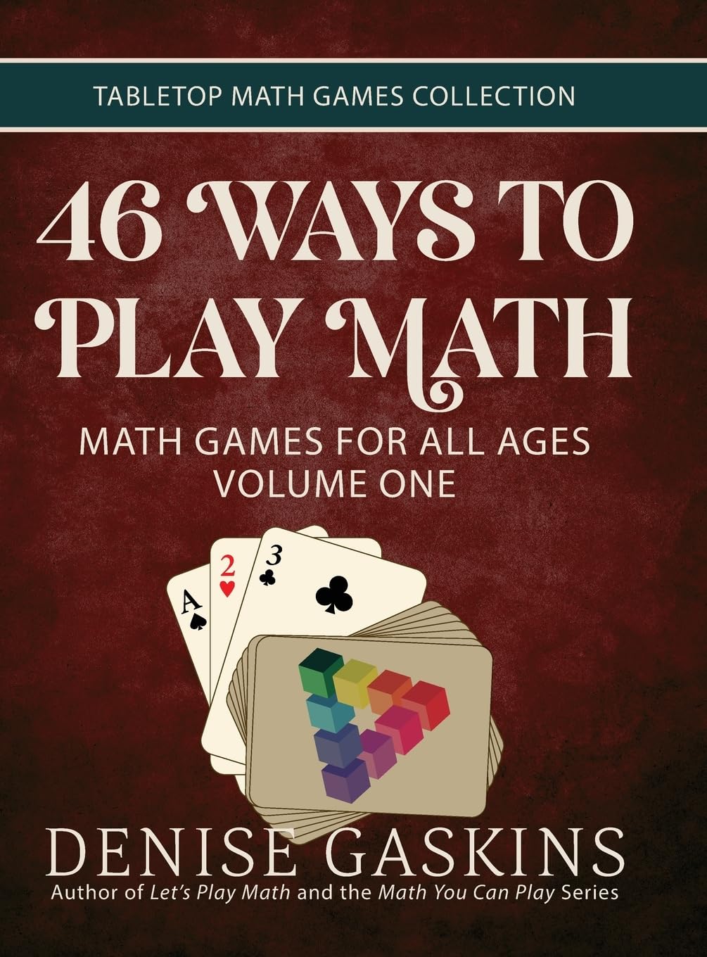 46 Ways to Play Math: Math Games for All Ages Volume One (Tabletop Math Games Collection)