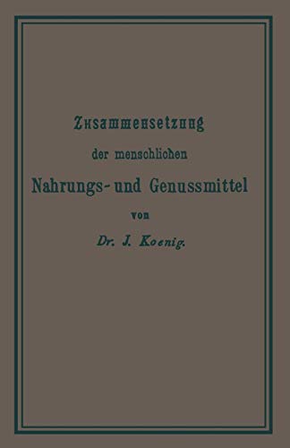 Chemische Zusammensetzung der menschlichen Nahrungs- und Genussmittel (Chemie der menschlichen Nahrungs- und Genussmittel, Theil 1)