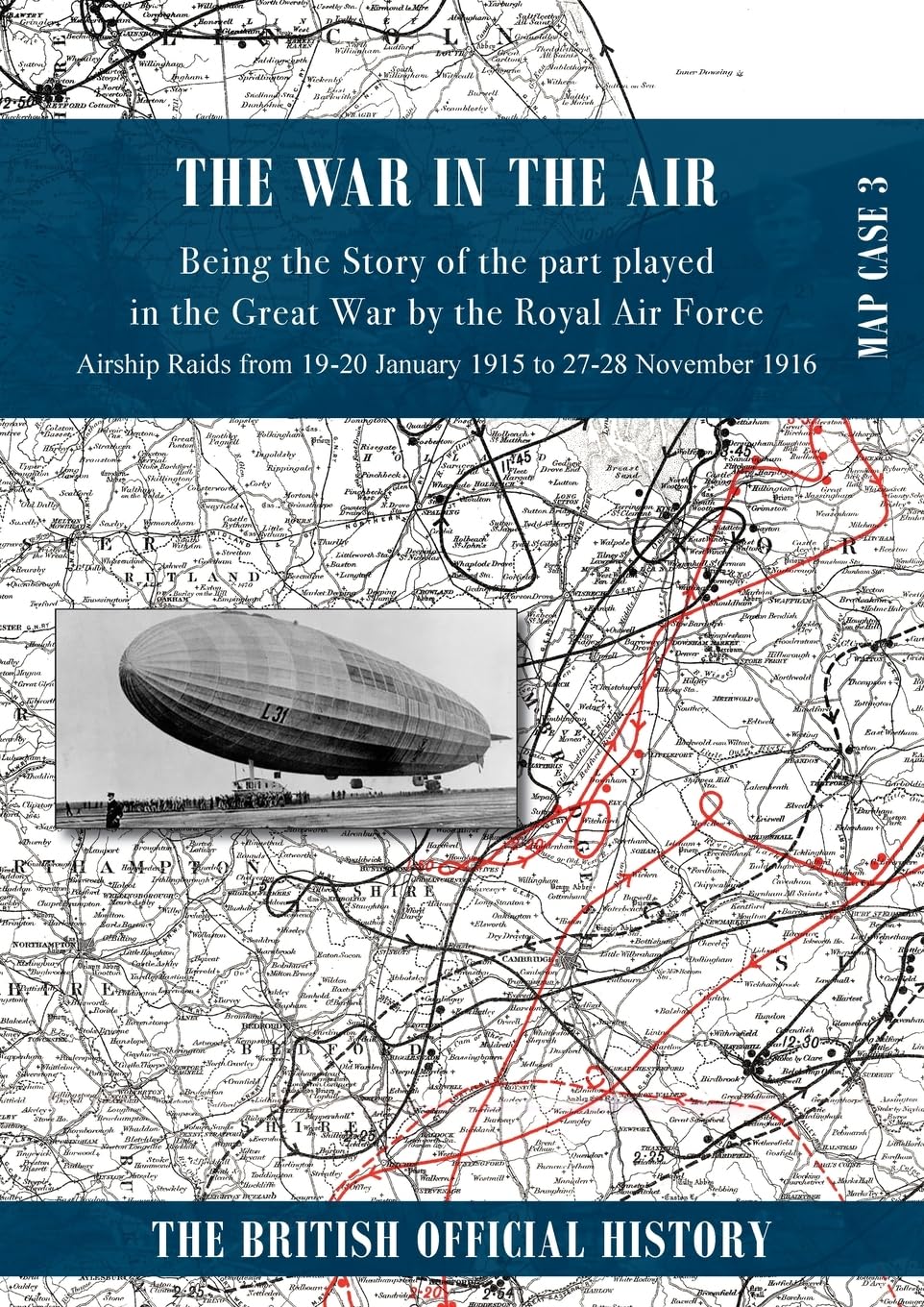 WAR IN THE AIR MAP CASE 3: Being the story of the part played in the Great War by the Royal Air Force. Airship Raids from 19-20 January 1915 to 27-28 November 1916