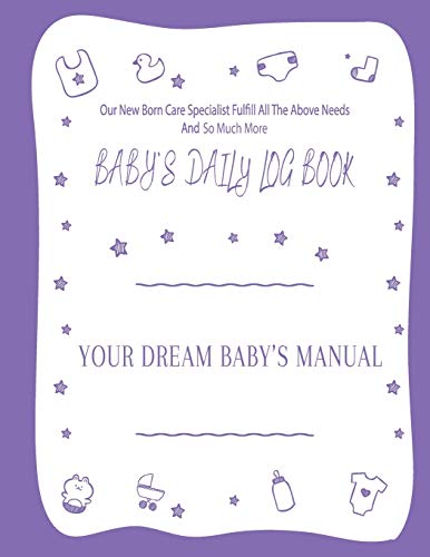 Your Dream Baby's Manual Baby's Daily Log Book: Baby's Log Book