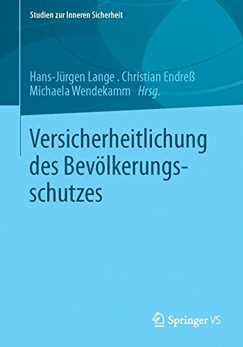 Versicherheitlichung des Bevölkerungsschutzes (Studien zur Inneren Sicherheit) (German Edition)