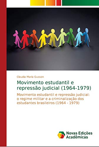 Movimento estudantil e repressão judicial (1964-1979): Movimento estudantil e repressão judicial: o regime militar e a criminalização dos estudantes brasileiros (1964 - 1979)