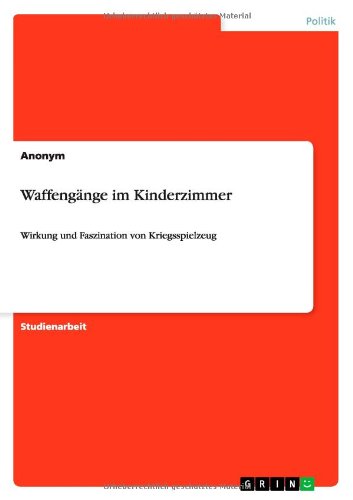 Waffengänge im Kinderzimmer: Wirkung und Faszination von Kriegsspielzeug