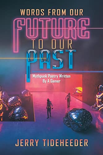 Words From Our Future To Our Past: Mythpunk Poetry Written By A Gamer