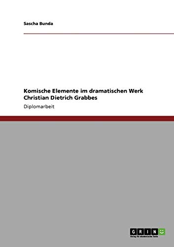 Komische Elemente im dramatischen Werk Christian Dietrich Grabbes