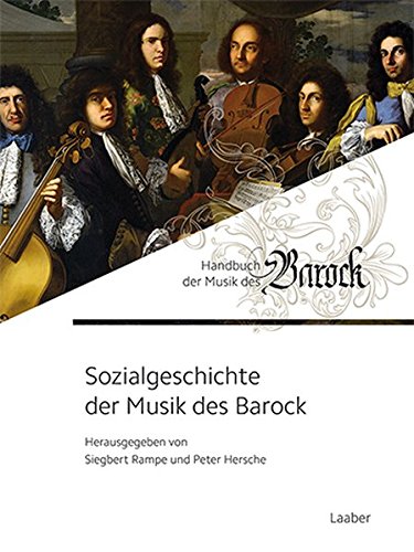 Sozialgeschichte der Musik des Barock (Handbuch der Musik des Barock / In 8 Bänden)