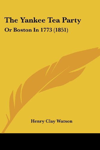 The Yankee Tea Party: Or Boston In 1773 (1851)