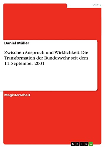 Zwischen Anspruch und Wirklichkeit. Die Transformation der Bundeswehr seit dem 11. September 2001: Magisterarbeit