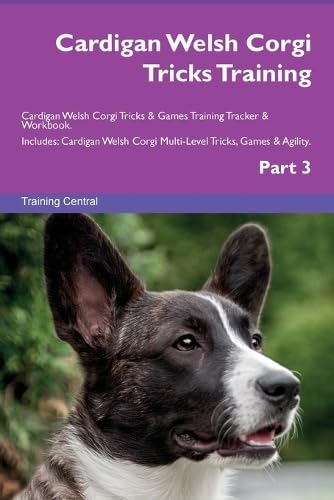 Cardigan Welsh Corgi Tricks Training Cardigan Welsh Corgi Tricks & Games Training Tracker & Workbook. Includes: Cardigan Welsh Corgi Multi-Level Tricks, Games & Agility. Part 3