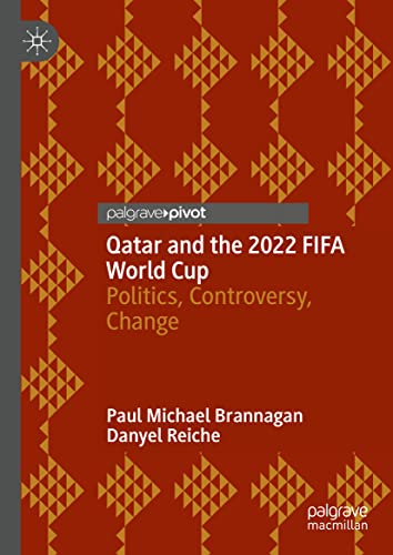 Qatar and the 2022 FIFA World Cup: Politics, Controversy, Change