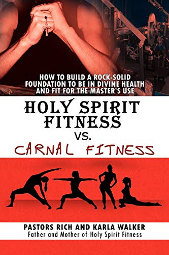 Holy Spirit Fitness vs. Carnal Fitness: How to Build a Rock-Solid Foundation to be in Divine Health and Fit for the Master's Use