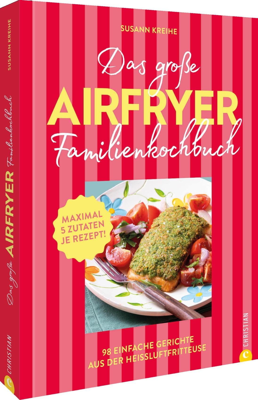 Das große Airfryer-Familienkochbuch: 98 einfache Airfryer-Gerichte mit max. 5 Zutaten: Fleisch, Gemüse, Desserts für die ganze Familie!