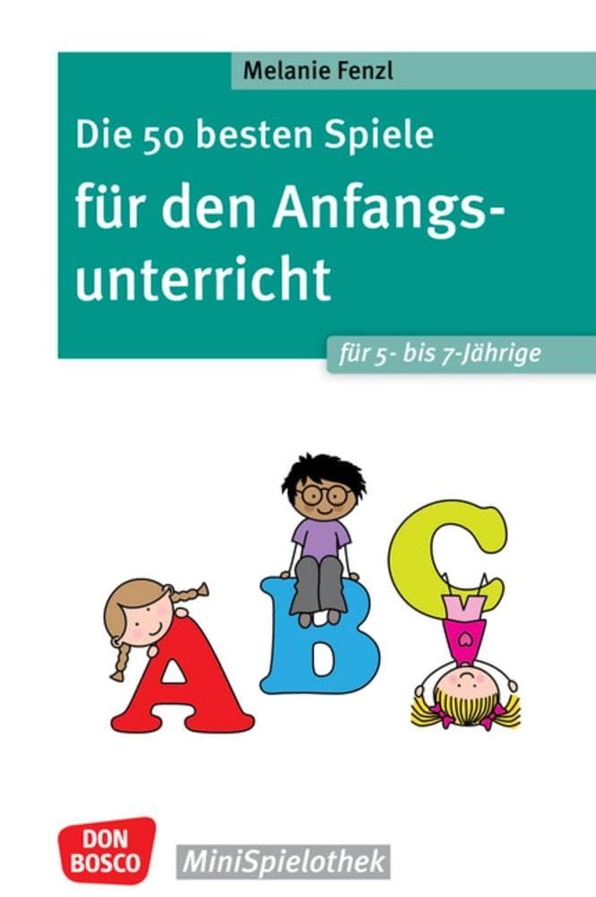 Die 50 besten Spiele für den Anfangsunterricht für 5- bis 7-Jährige: Bewegungsspiele, erste Buchstaben & Zahlen schreiben lernen: Pädagogische Spiele ... Schuleingangsphase (Don Bosco MiniSpielothek)