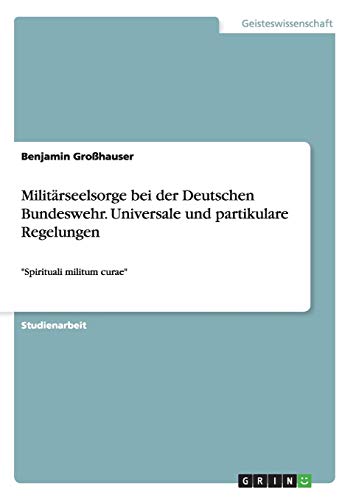 Militärseelsorge bei der Deutschen Bundeswehr. Universale und partikulare Regelungen: Spirituali militum curae