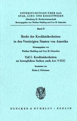 Recht der Kreditsicherheiten in den Vereinigten Staaten von Amerika I: Kreditsicherheiten an beweglichen Sachen nach Art. 9 UCC: TEIL I