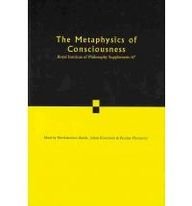 The Metaphysics of Consciousness: Volume 67 (Royal Institute of Philosophy Supplements)