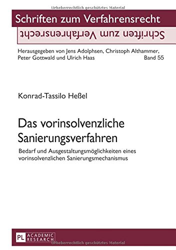 Das vorinsolvenzliche Sanierungsverfahren: Bedarf und Ausgestaltungsmöglichkeiten eines vorinsolvenzlichen Sanierungsmechanismus (Schriften zum Verfahrensrecht)