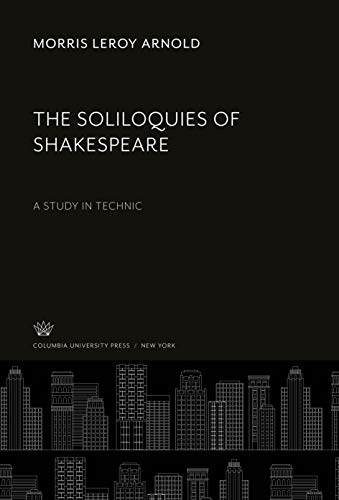 The Soliloquies of Shakespeare: A Study in Technic