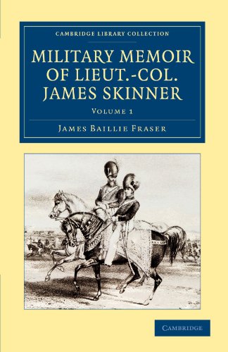 Military Memoir of Lieut.-Col. James Skinner, C.B. 2 Volume Set: Military Memoir of Lieut.-Col. James Skinner, Volume 1: For Many Years a ... Collection - Naval and Military History)