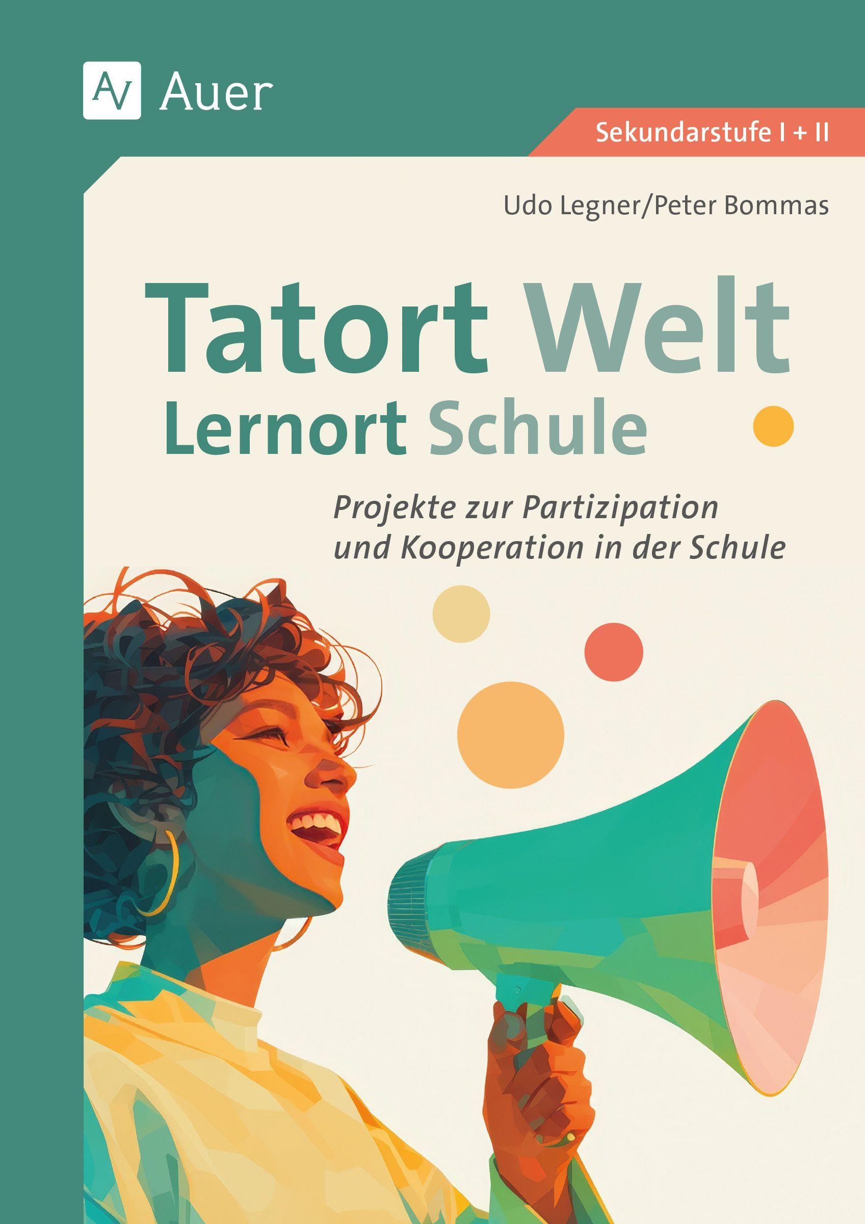 Tatort Welt - Lernort Schule: Projekte zur Partizipation und Kooperation in der Schule (5. bis 13. Klasse)