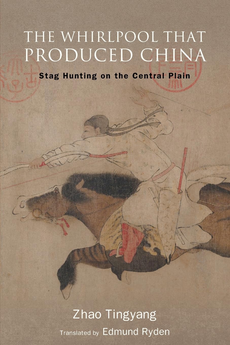 The Whirlpool That Produced China: Stag Hunting on the Central Plain (Suny Chinese Philosophy and Culture)