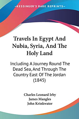 Travels In Egypt And Nubia, Syria, And The Holy Land: Including A Journey Round The Dead Sea, And Through The Country East Of The Jordan (1845)