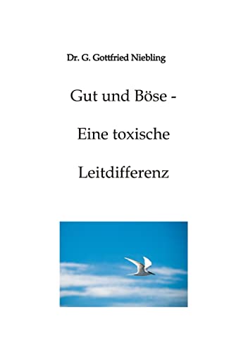 Gut und Böse - Eine toxische Leitdifferenz: DE