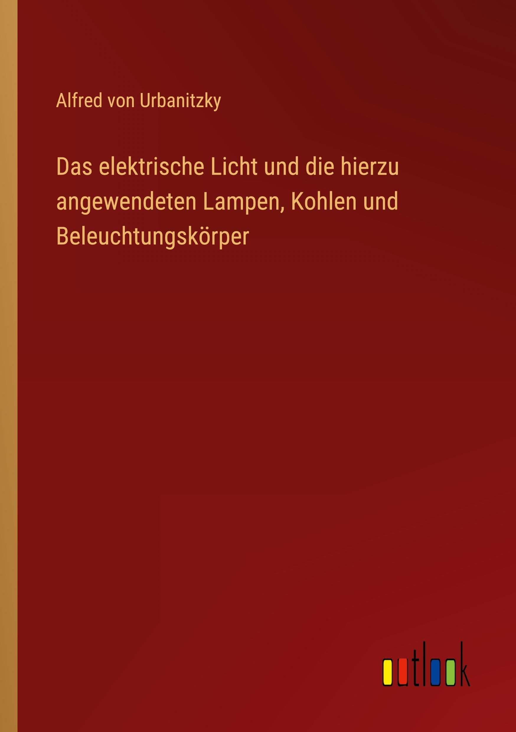 Das elektrische Licht und die hierzu angewendeten Lampen, Kohlen und Beleuchtungskörper