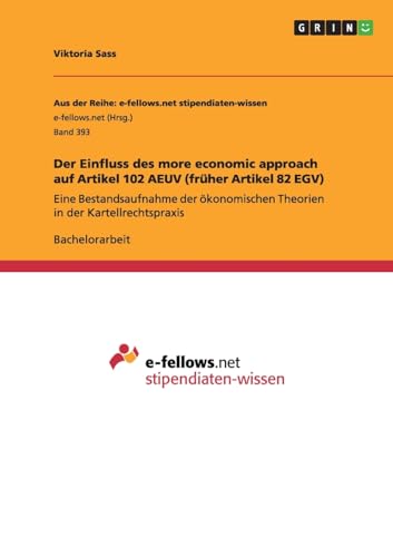 Der Einfluss des more economic approach auf Artikel 102 AEUV (früher Artikel 82 EGV): Eine Bestandsaufnahme der ökonomischen Theorien in der Kartellrechtspraxis